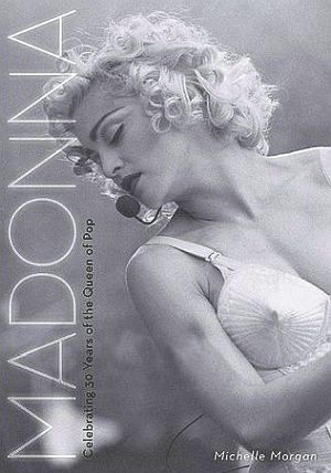 Michelle Morgan’s “Mammoth Book of Madonna: Celebrating 30 Years of the Queen of Pop”. Click for book.