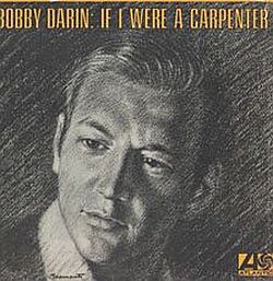 Bobby Darin's version of "If I Were a Carpenter" hit No.8 in 1966. Click for CD or vinyl.