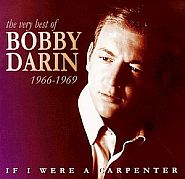 “If I Were a Carpenter: The Very Best of Bobby Darin, 1966-1969”.  Click for Amazon.