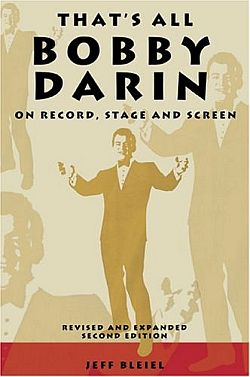Jeff Bleiel’s 2004 book, “That's All: Bobby Darin On Record, Stage & Screen,” 341pp. Click for Amazon.