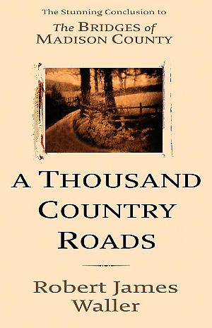 Robert Waller’s book, “A Thousand Country Roads,” billed as the conclusion to “Bridges.” Click for copy. 