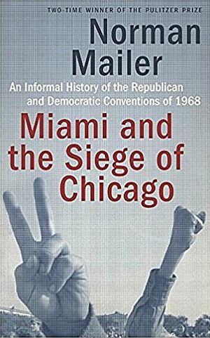 Norman Mailer’s classic book on both conventions: “Miami and the Siege of Chicago.” Click for copy.