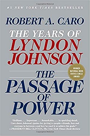 “The Passage of Power,” best-selling book from Robert Caro’s multi-volume series on the life and career of Lyndon B. Johnson. Click for copy.