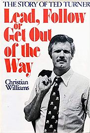 Christian Williams’ 1981 book, “Lead, Follow or Get Out of the Way: The Story of Ted Turner”. Click for copy.