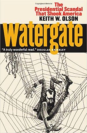 Keith Olson's 2016 book, "Watergate: The Presidential Scandal That Shook America," University Press of Kansas, 264pp.