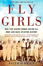Keith O'Brien’s 2018 book, “Fly Girls: How Five Daring Women Defied All Odds and Made Aviation History.” 378 pp.  Click for copy.