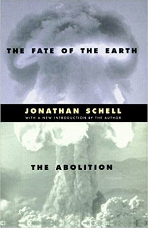 Later publication of Jonathan Schell’s “The Fate of the Earth,” also incorporating later book, “The Abolition”. Click for book.