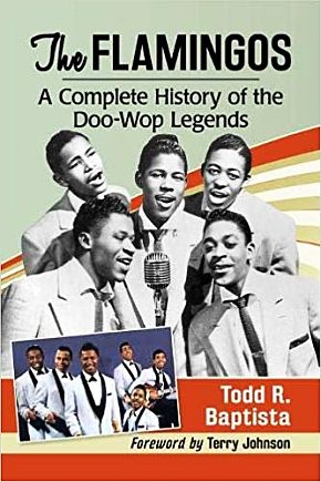 2019 book by Todd R. Baptist, “The Flamingos: A Complete History of the Doo-Wop Legends,”  McFarland Publishing, 248 pp. Click for copy.