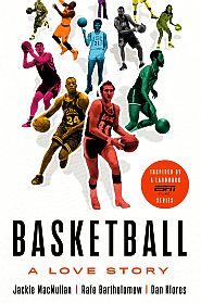 2018 book by Jackie MacMullan, et. al., “Basketball: A Love Story,” Sports history. Click for copy.