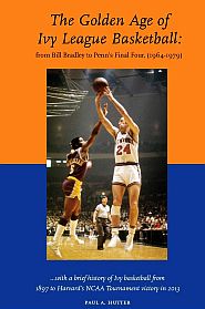 2013 book. Ivy League Basketball: “From Bill Bradley to Penn's Final Four, 1964-1979.” Click for copy. 