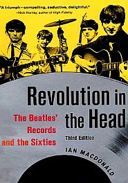 Ian MacDonald’s book, “Revolution in the Head: The Beatles' Records and the Sixties,” 544 pp, 3rd edition, 2007. Click for copy.