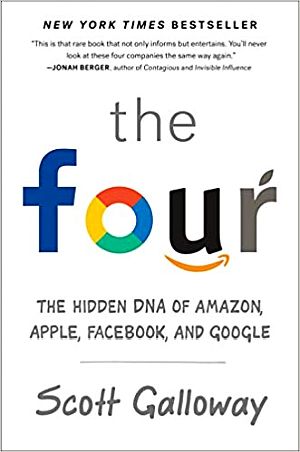 Scott Galloway’s 2017 book, “The Four: The Hidden DNA of Amazon, Apple, Facebook, and Google,” 320pp. Click for book.