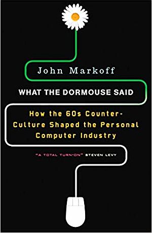 John Markoff’s book, “What The Dormouse Said: How the Sixties Counterculture Shaped the Personal Computer Industry,” 352 pp., Penguin, 2006. Click for book.