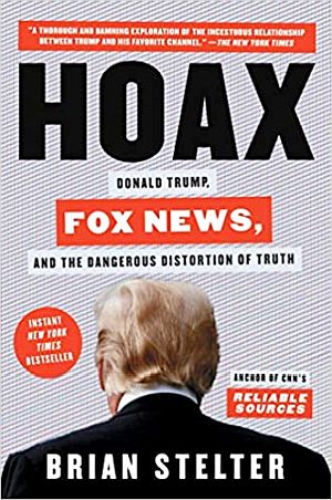 Brian Stelter’s 2020 book, “Hoax: Donald Trump, Fox News, and the Dangerous Distortion of Truth,” Atria/One Signal, 368 pp.  Click for copy.