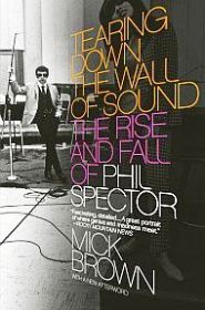 Mick Brown’s book, “Tearing Down the Wall of Sound”. Click for copy.