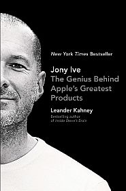 Leander Kahney’s, “Jony Ive: The Genius Behind Apple's Greatest Products,” 336 pp. Click for copy.