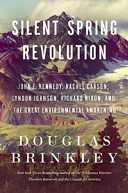 Historian Douglas Brinkley’s 2022 book, “Silent Spring Revolution: John F. Kennedy, Rachel Carson, Lyndon Johnson, Richard Nixon, and the Great Environmental Awakening,” Harper hardback, 854pp. Click for copy.