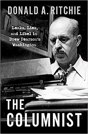 Donald A. Ritchie’s 2021 biography of Pearson, “The Columnist: Leaks, Lies, and Libel in Drew Pearson’s Washington,” 384 pp.,  Oxford University Press. Click for copy.