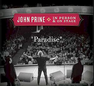 “Paradise” (Live), from album, “John Prine: In Person & On Stage,” November 27, 2006. Click for CD or singles.