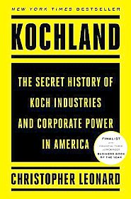 Christopher Leonard’s book, “Koch-land: The Secret History of Koch Industries and Corporate Power in America,” 2020 edition. Click for copy.