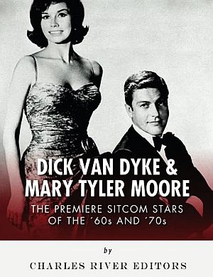Charles River Editors ‘ 2017 book, “Dick Van Dyke & Mary Tyler Moore: The Premiere Sitcom Stars of the ‘60s and ‘70s,” 124 pp or Kindle edition.  Click for copy.