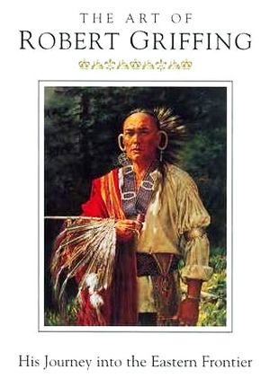 “The Art of Robert Griffing” (2003, Paramount Press) includes 75 color photographs of his paintings, a biographical section, and text about his focus on Native Americans' woodland culture. Click for book.