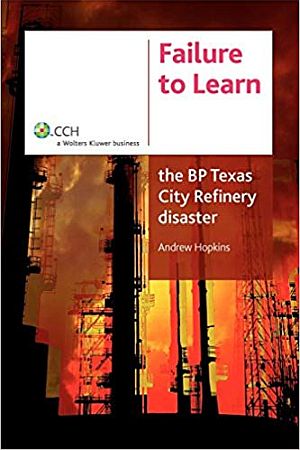 2008 book: “Failure to Learn: The BP Texas City Disaster,” 200pp. Click for copy.