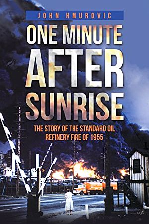 2017 book: “One Minute After Sunrise: The Story of the Standard Oil Refinery Fire of 1955,” 246 pp. Click for copy. 
