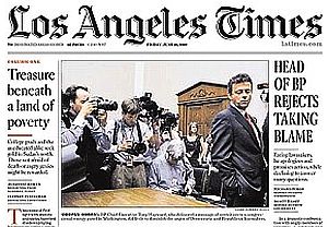 June 18, 2010. L. A. Times front-page photo & story on BP's Tony Hayward in Washington: “Head of BP Rejects Taking Blame.” 