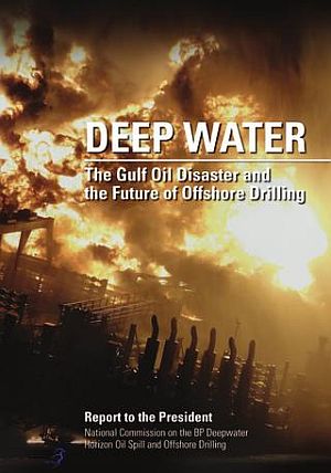 January 2011: The Obama-appointed National Oil Spill Commission’s 390pp report on the Deepwater Horizon disaster, titled “Deep Water,” with blazing rig on cover. Click for copy.
