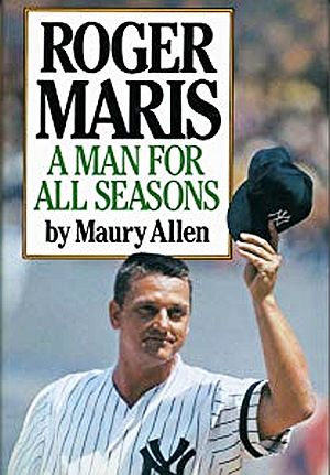 Maury Allen’s 1986 book, “Roger Maris: A Man for All Seasons,” Dutton, 272pp. Click for copy.
