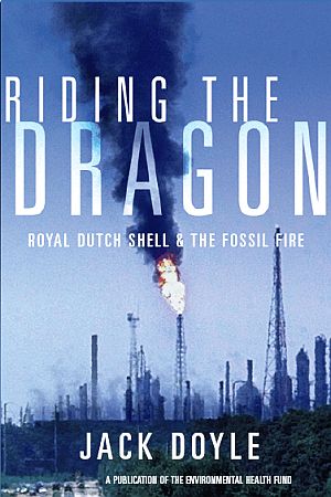 2002 book published by the Environmental Health Fund of Boston, “Riding the Dragon: Royal Dutch Shell & The Fossil Fire,” includes case histories of Shell environmental and public safety performance over several decades; 350pp. 