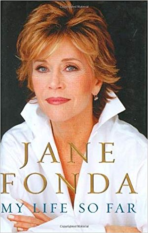 Jane Fonda's 2005 autobiography, "My Life So Far," Random House, hardback, 624pp. Click for book.