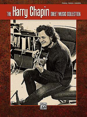 Harry Chapin Sheet Music Collection & Songbook (2009), described as “a moving account of Chapin's legacy as a pioneering 'story song' writer, performer, and philanthropist...” Includes sheet music for 24 of his most beloved songs. Alfred Publishing Co., 176pp. 