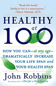 2007: “Healthy at 100," by John  Robbins. Click for copy.