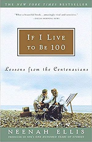 Former NPR producer, Neenah Ellis’s 2004 book, “If I Live to Be 100.” Click for book and/or audio edition.