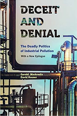 2013 paperback edition of “Deceit and Denial: The Deadly Politics of Industrial Pollution,” by Gerald Markowitz and David Rosner. Click for copy.