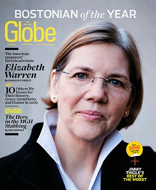 December 2009. Elizabeth Warren, during her ascent, on the Boston Globe Sunday magazine cover as “Bostonian of the Year,” with tagline, “The American taxpayer’s fiercest advocate.”