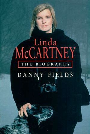 Danny Fields’ 2001 biography of Linda McCartney. Time Warner UK edition shown, 286pp. Click for similar US edition.