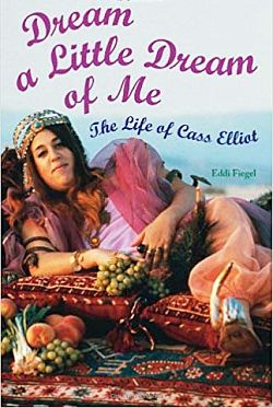 Eddi Fiegel’s 2005 book on Cass Elliot, “Dream a Little Dream of Me,” 416 pp. Click for copy. 