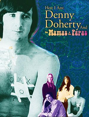 Cover for 2009 documentary, “Here I Am: Denny Doherty and the Mamas and the Papas”. 