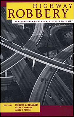 2004 book, “Transportation Racism & New Routes to Equity,”  R. Bullard, G. Johnson & A. Torres (Eds). Click for copy. 