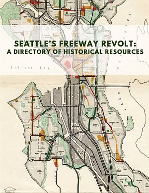 Seattle ARCH, “Seattle’s Freeway Revolt: A Directory of Historical Resources,” 110 pp, October 2017 (an excellent resource). Click for PDF, Seattle Public Library.