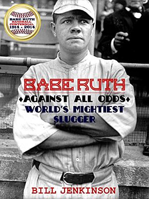 Bill Jenkinson’s 2014 book, “Babe Ruth: Against All Odds, World's Mightiest Slugger,” Kindle edition, 269 equivalent pp. Click for copy.