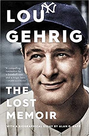 Alan D. Gaff’s 2020 book, “Lou Gehrig: The Lost Memoir,” Simon & Schuster, 240pp.  Click for copy.