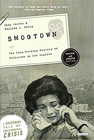Chip Jacobs & William J Kelly’s 2008 book, “Smogtown: The Lung-Burning History of Pollution in Los Angeles,” Abrams Press; updated 2015, 400 pp. Click for copy. 