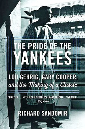 Richard Sandomir’s 2017 book, “The Pride of the Yankees: Lou Gehrig, Gary Cooper, and the Making of a Classic,” about the famous baseball player and the Hollywood film made about his life and death. Hachette Books,  304 pp. Click for copy.