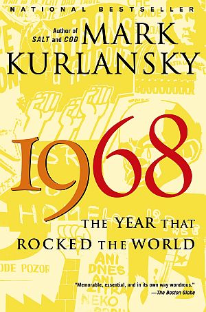Mark Kurlansky’s national bestseller, “1968: The Year That Rocked the World,” Random House paperback (2005), 480 pp.  Click for copy. 