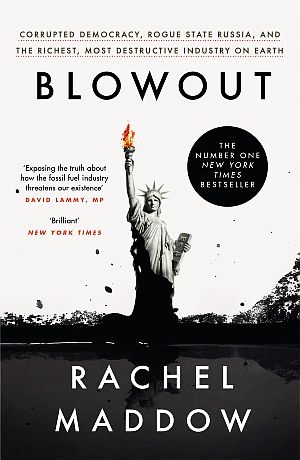 Rachel Maddow’s 2019 book, “Blowout: Corrupted Democracy, Rogue State Russia, and the Richest, Most Destructive Industry on Earth,” 432 pp. Crown Books, 8,014 ratings on Amazon. Click for copy. 