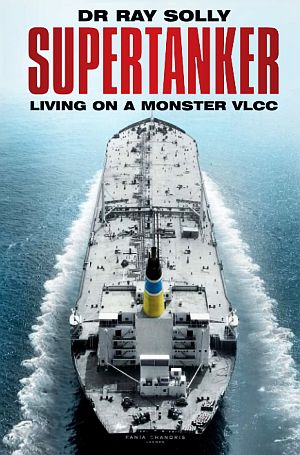 Dr. Ray Solly’s book, “Supertanker: Living on A Monster VLCC,” 2019, The History Press, 208 pp., 143 ratings on Amazon, Click for copy.